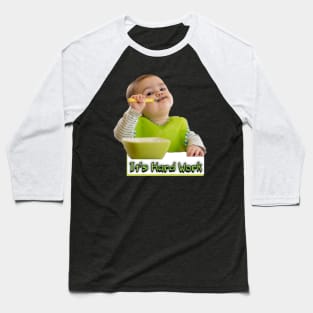 It's hard work Baseball T-Shirt